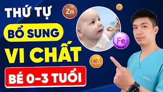 Thứ tự bổ sung vi chất cho bé 0-3 tuổi Chuẩn khoa học | Dr Thắng