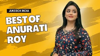 Best Song Of Anurati Roy | Jukebox India | Non Stop Music | Traveling | Relaxing | Chillout