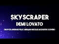 Skyscraper - Demi Lovato Lyrics (Boyce Avenue feat. Megan Nicole Acoustic Cover)