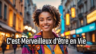 C'est Merveilleux d'être en Vie (It's great to be alive)