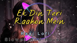 Ek Din Teri Raahon Mein | [ Slowed+Reverb] | Javed Ali | Naqaab | Lofi Vives