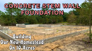 Concrete Stem Wall Foundation | Building Our New Homestead on 10 Acres Of Raw Land