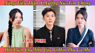 Nàng Tiểu Thần Y Xuống Núi Tìm Chồng - Hốt Luôn Chú Nhỏ Của Vị Hôn Phu Gà Mờ