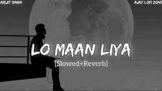 Lo Maan Liya [Slowed+Reverb] Arijit Singh | Ajay Lofi Zone |