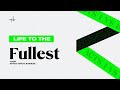 Life to the Fullest w/Pst Ferdy Adimefe