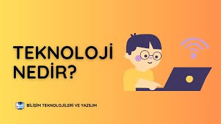 Teknoloji Nedir? - Bilişim Teknolojileri ve Yazılım