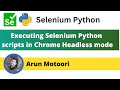 Executing Selenium Python scripts on Chrome Browser in Headless mode  (Selenium Python)