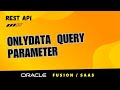 How to use onlyData query parameter in Oracle Fusion REST API, Oracle SaaS REST onlyData