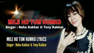 MILE HO TUM HUMKO LYRICS//Singer : Neha Kakkar & Tony Kakkar