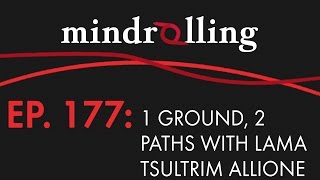 Mindrolling – Ep. 177 – One Ground, Two Paths with Lama Tsultrim Allione