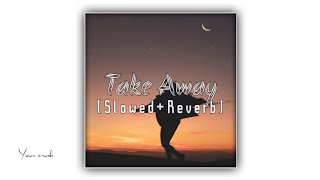 The Chainsmokers, ILLENIUM - Take Away ( Slowed+Reverb ) // ft. Lennon Stella