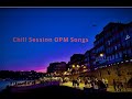 Chill Session OPM Songs (Ben&Ben, Up Dharma Down, I Belong To The Zoo, SUD, IV Of Spades & more)