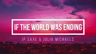 JP Saxe ft. Julia Michaels - If the World Was Ending (lyrics)