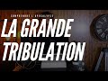 COMPRENDRE L’APOCALYPSE (Ep.8) : La tribulation et la grande tribulation