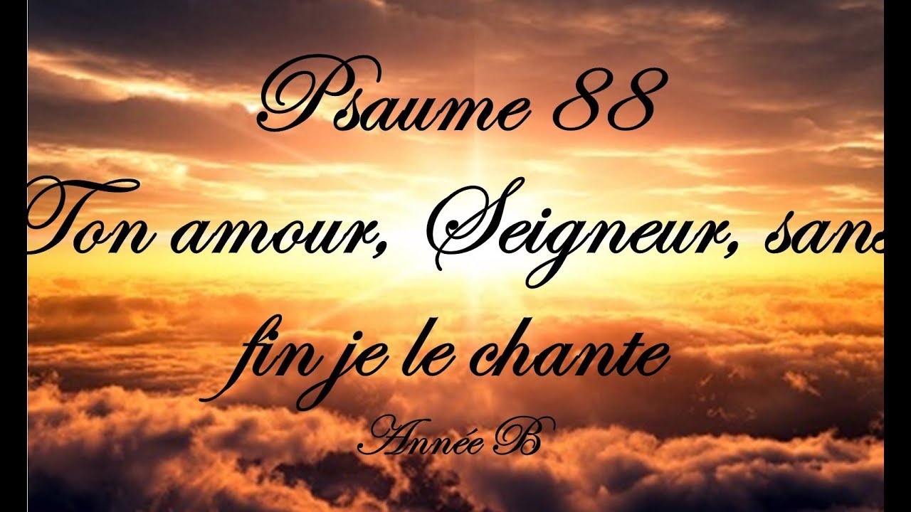 Psaume 88 - Ton Amour, Seigneur, Sans Fin Je Le Chante (Année B) - YouTube