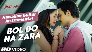 BOL DO NA ZARA Video Song (Hawaiian Guitar) | Azhar | By Rajesh Thaker