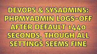 DevOps & SysAdmins: phpMyAdmin logs-off after default 1440 seconds, though all settings seems fine