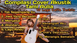 Compilasi Cover Akustik Tami Aulia | 10 Lagu Caffe Terhits