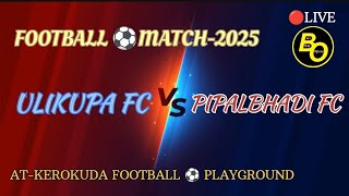 ULIKUPA FC V/S PIPALBHADI FC 🔴LIVE FOOTBALL ⚽MATCH-2025 //AT-KEROKUDA