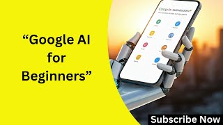 Google AI for Beginners: Get Started in Minutes 2025