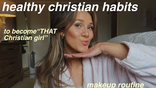 HEALTHY CHRISTIAN HABITS to become “that Christian girl"