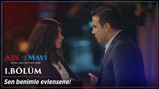 Aşk Ve Mavi 1.bölüm - Sen Benimle Evlensene!