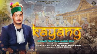 KAYANG || SUBHAN NEGI ||  KINNAURI TRADITIONAL ALBUM 2024