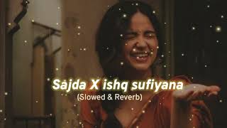 Sajda X Ishq sufiyana (Slowed & reverb) lo-fi song