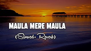 Maula Mere Maula slowed and reverb song | Aankhen teri kitni haseen lofi | Hindi lofi song