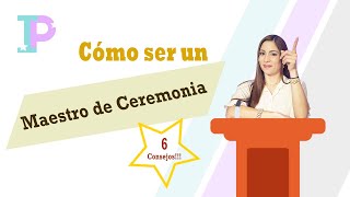 Cómo ser un buen Maestro de Ceremonia - 6 Consejos