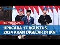 Sayonara Jakarta, Jokowi Sebut Upacara 17 Agustus 2024 Digelar di IKN Nusantara