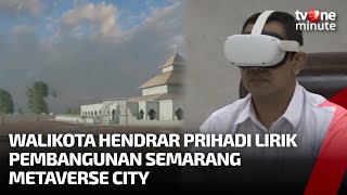 Walikota Hendrar Prihadi Lirik Pembangunan Semarang Metaverse City | tvOne Minute