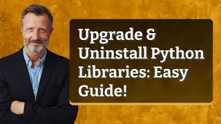 Upgrade & Uninstall Python Libraries: Easy Guide!
