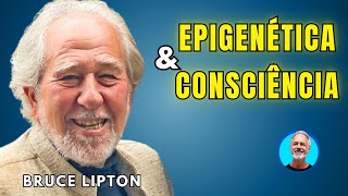 The Truth That Will Change Your Life Forever: Epigenetics and Consciousness - Bruce Lipton