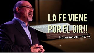 Sugel Michelen /LA FE VIENE POR EL OÍR!! “Romanos 10:14-21”