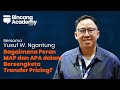 Bagaimana Peran MAP & APA dalam Bersengketa Transfer Pricing? - Bincang Academy ft Yusuf W. Ngantung