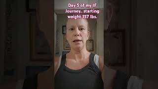 My IF Journey Day 5 starting weight 157 lbs. watch for today's WOW Weigh-In!