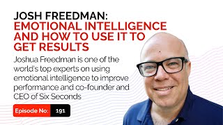 Josh Freedman: Emotional Intelligence and How to Use It to Get Results