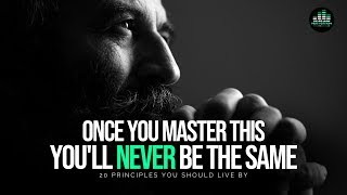 20 Principles You Should Live By To Get Everything You Want In Life - Master This
