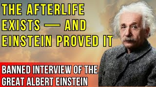 BANNED INTERVIEW of Albert Einstein About the Afterlife and His Proof