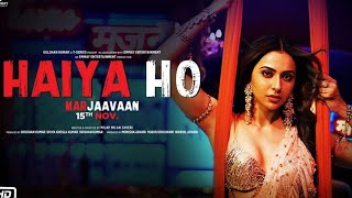 Haiya Ho Full Video Song ¦ Marjaavaan | Rakul Preet Singh ¦ Tulsi Kumar ¦ Chahe Meri Jaan Tu Le Le