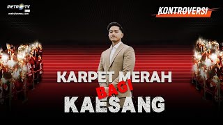 KONTROVERSI - KARPET MERAH BAGI KAESANG