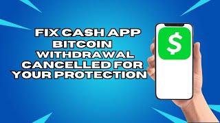 How To Fix Cash App App Bitcoin Withdrawal Cancelled For Your Protection