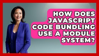 How Does JavaScript Code Bundling Use A Module System? - JavaScript Toolkit