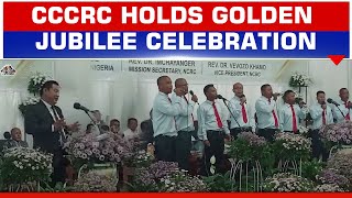 COUNCIL OF CHAKHESANG CHRISTIAN REVIVAL CHURCHES CELEBRATE GOLDEN JUBILEE IN CHETHEBA