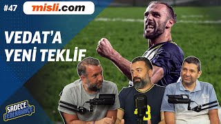 Sadece Fenerbahçe #47 | Vedat'a yeni teklif, Transferler