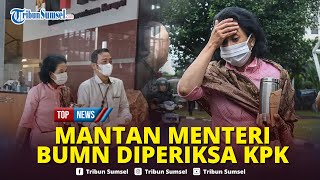 🔴KPK Mendadak Periksa Mantan Menteri BUMN Rini Soemarno soal Kasus Dugaan Korupsi Jual Beli Gas