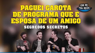 PAGUEI PRA PEGAR A ESPOSA DE UM AMIGO - SEGREDOS SECRETOS #06 com Nil Agra