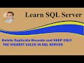 Delete Duplicate Records and KEEP ONLY THE HIGHEST VALUE IN SQL SERVER