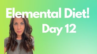 Day 12 Elemental Diet